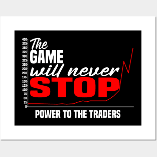 The Game Will Never Stop! Power To The Traders Posters and Art